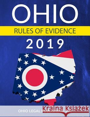 Ohio Rules of Evidence 2019: Complete Rules as Revised Through July 1, 2018 Ohio Lega 9781793149930 Independently Published