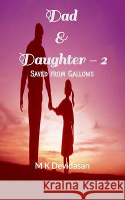 Dad & Daughter - 2: Saved from Gallows M. K. Devidasan 9781793150905