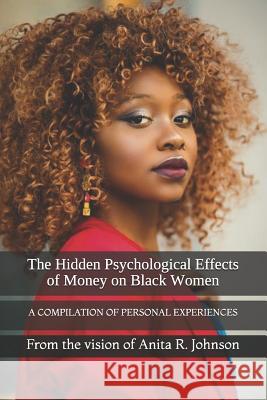 The Hidden Psychological Effects of Money on Black Women Anita R. Johnson 9781793152671