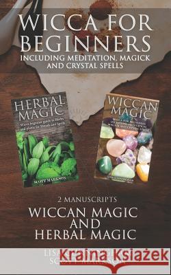 Wicca for Beginners: 2 Manuscripts Herbal Magic and Wiccan including Meditation, Magick and Crystal Spells Cunningham, Lisa 9781793158222