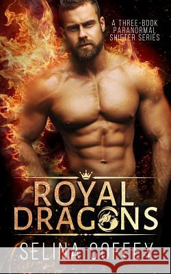 Royal Dragons: A Three-Book Paranormal Shifter Series Selina Coffey 9781793161581 Independently Published