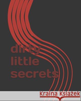 Dirty Little Secrets C. Wright 9781793169860 Independently Published