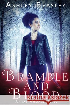 Bramble and Blood: A Dark Urban Fantasy Ashley Beasley 9781793170576