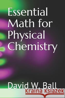 Essential Math for Physical Chemistry David W. Ball 9781793172747