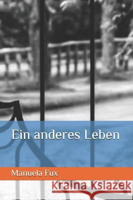 Ein anderes Leben Fux, Manuela 9781793175274 Independently Published