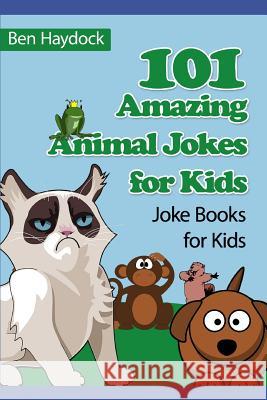 101 Amazing Animal Jokes for Kids: Joke Books for Kids Ben Haydock 9781793176875 Independently Published