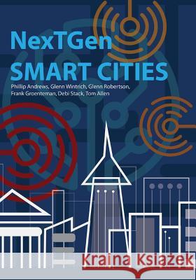 Nextgen Smart Cities: The Emergence of a New Civilization Tom Allen Debi Stack Glenn Robertson 9781793178541 Independently Published