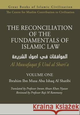 THE RECONCILIATION OF THE FUNDAMENTALS OF ISLAMIC LAW - Volume 1 - Al Muwafaqat fi Usul al Shari'a Nyazee, Imran Ahsan Khan 9781793182319