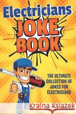 Jokes for Electricians: Funny Electrician Jokes, Puns and Stories Chester Croker 9781793186485 Independently Published