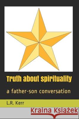 Truth about spirituality: a father-son conversation Kerr, L. R. 9781793188038 Independently Published