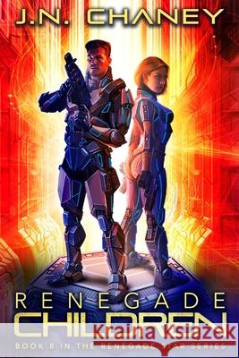 Renegade Children: An Intergalactic Space Opera Adventure J. N. Chaney 9781793189202 Independently Published