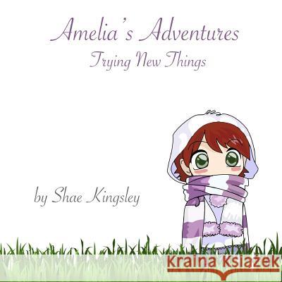 Amelia's Adventures: Trying New Things Shae Kingsley 9781793194053 Independently Published