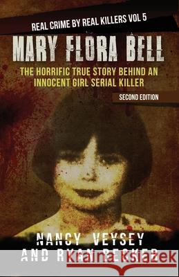 Mary Flora Bell: The Horrific True Story Behind An Innocent Girl Serial Killer Becker, Ryan 9781793194275