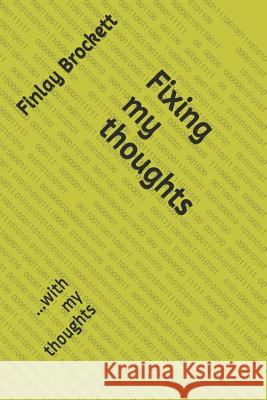 Fixing my thoughts: ...with my thoughts Brockett, Finlay 9781793194329 Independently Published
