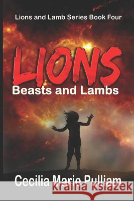 Lions, Beasts, and Lambs Cecilia Marie Pulliam 9781793195814 Independently Published