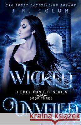 Wicked Unveiled J. N. Colon 9781793198112 Independently Published