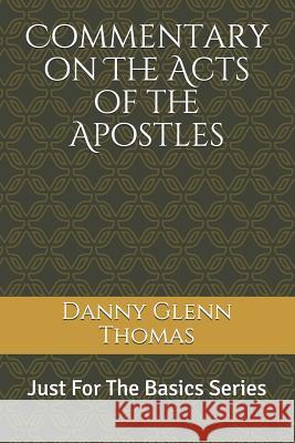 Commentary on the Acts of the Apostles Danny Glenn Thomas 9781793200006 Independently Published