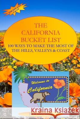 The California Bucket List: 100 Ways to Make the Most of the Hills, Valleys and Coast Dave Green David L. Sloan Jen Green 9781793201362