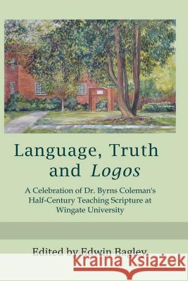 Language, Truth, and Logos Edwin Bagley 9781793203328 Independently Published