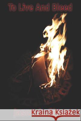 To Live And Bleed Jason a. Sinner 9781793206343 Independently Published