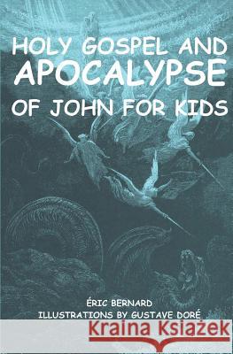 Holy Gospel and Apocalypse of John for kids (illustrated) Gustave Dore Eric Bernard 9781793215307 Independently Published