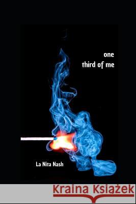 One Third of Me: A Book of Poems La Nita Nash 9781793219381 Independently Published