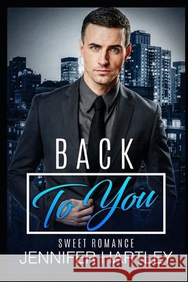 Back To You: Clean Second Chance Romance Hartley, Jennifer 9781793225672