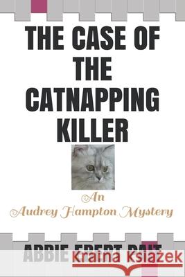 The Case of the Catnapping Killer: An Audrey Hampton Mystery Abbie Eber 9781793238955 Independently Published