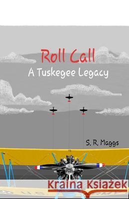 Roll Call: A Tuskegee Legacy S. R. Maggs 9781793239150 Independently Published