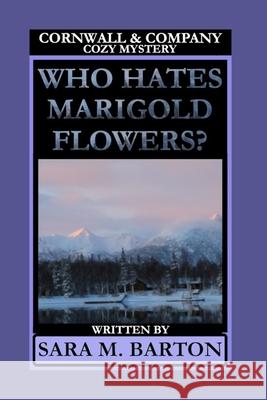 Who Hates Marigold Flowers? Sara M. Barton 9781793240132 Independently Published