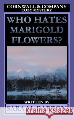 Who Hates Marigold Flowers? Sara M. Barton 9781793241887 Independently Published