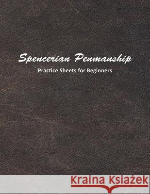Spencerian Penmanship Practice Sheets for Beginners: Learn to Write an Elegant Script Style for Business or Personal Letter Writing Mjsb Workbooks 9781793246820 Independently Published