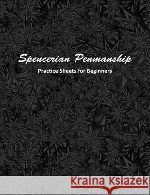 Spencerian Penmanship Practice Sheets for Beginners: Cursive Style Handwriting Worksheets for Kids and Adults Mjsb Handwriting Workbooks 9781793247698 Independently Published
