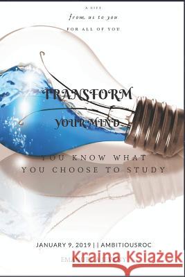 Transform Your Mind: You Know What You Choose to Study Emanuel a. Jeveny 9781793248954 Independently Published