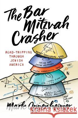 The Bar Mitzvah Crasher: Road-Tripping Through Jewish America Mark Oppenheimer 9781793250797