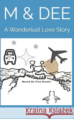 M & Dee: A Wanderlust Love Story, a novel based on true events Madson, Marianne 9781793253187