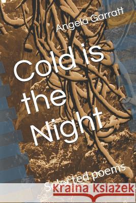 Cold Is the Night: Selected Poems Angela Garratt 9781793254856