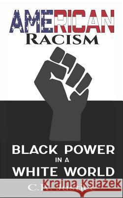 American Racism: Black Power in a White World Ck Justice 9781793257000 Independently Published