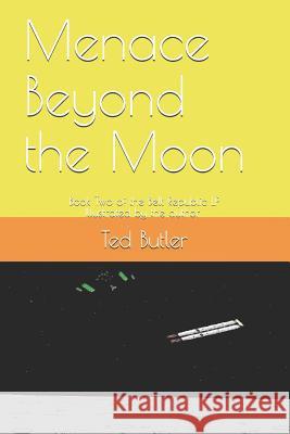 Menace Beyond the Moon: Book Two of the Belt Republic LP Ted Butler 9781793257758 Independently Published
