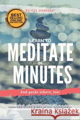 Learn to Meditate in Minutes Melissa Crowhurst 9781793263469 Independently Published