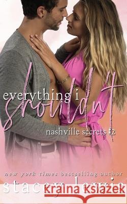 Everything I Shouldn't Stacey Lewis 9781793268044 Independently Published