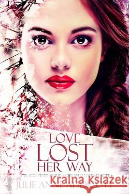 Love Lost Her Way: A tragic story about a girl who lost all hope. Julie Anne Addicott 9781793277473 Independently Published