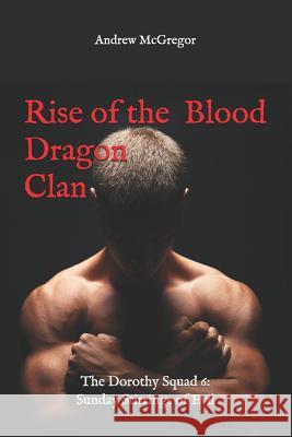 Rise of the Blood Dragon Clan: The Dorothy Squad 6: Sunday: Stirrings of Evil Andrew McGregor 9781793279064