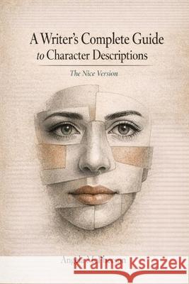 A Writer's Complete Guide to Character Descriptions: : The Nice Version Angela McPherson 9781793288875