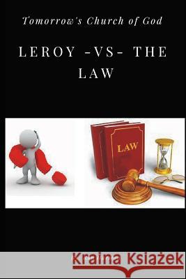 Leroy -VS- the Law: Tomorrow's Church of God Julie Stefec Linda Boyd Ron Harmon 9781793290625 Independently Published