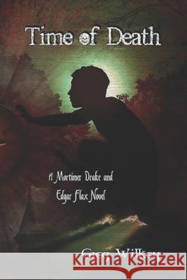 Time of Death: A Mortimer Drake and Edgar Flax Novel Greg Wilkey 9781793292032 Independently Published