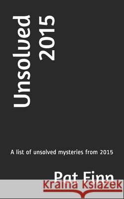 Unsolved 2015 Pat Finn 9781793292155 Independently Published