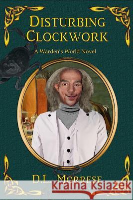 Disturbing Clockwork D. L. Morrese 9781793293794 Independently Published