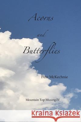 Mountain Top Musing IV: Acorns and Butterflies Pete McKechnie 9781793294708