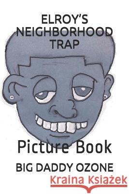 Elroy's Neighborhood Trap: Picture Book Big Daddy Ozone 9781793296979 Independently Published